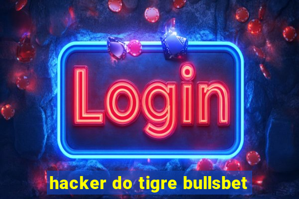 hacker do tigre bullsbet